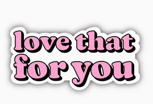 Love That For You Decal